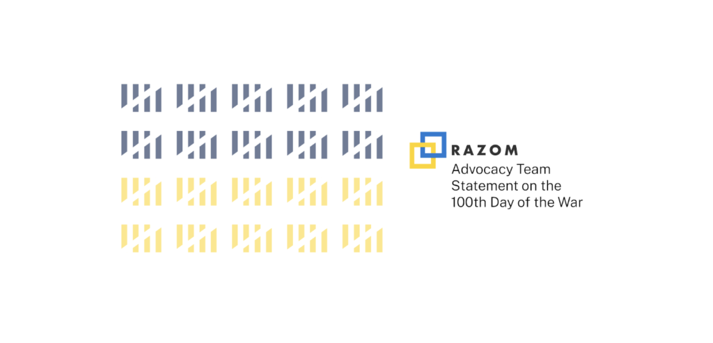 Statement from Razom Advocacy Team on 100 Days of the Invasion
